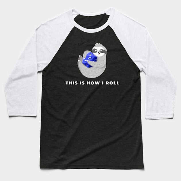 This Is How I Roll, Dungeons & Dragons Sloth Baseball T-Shirt by AmandaPandaBrand